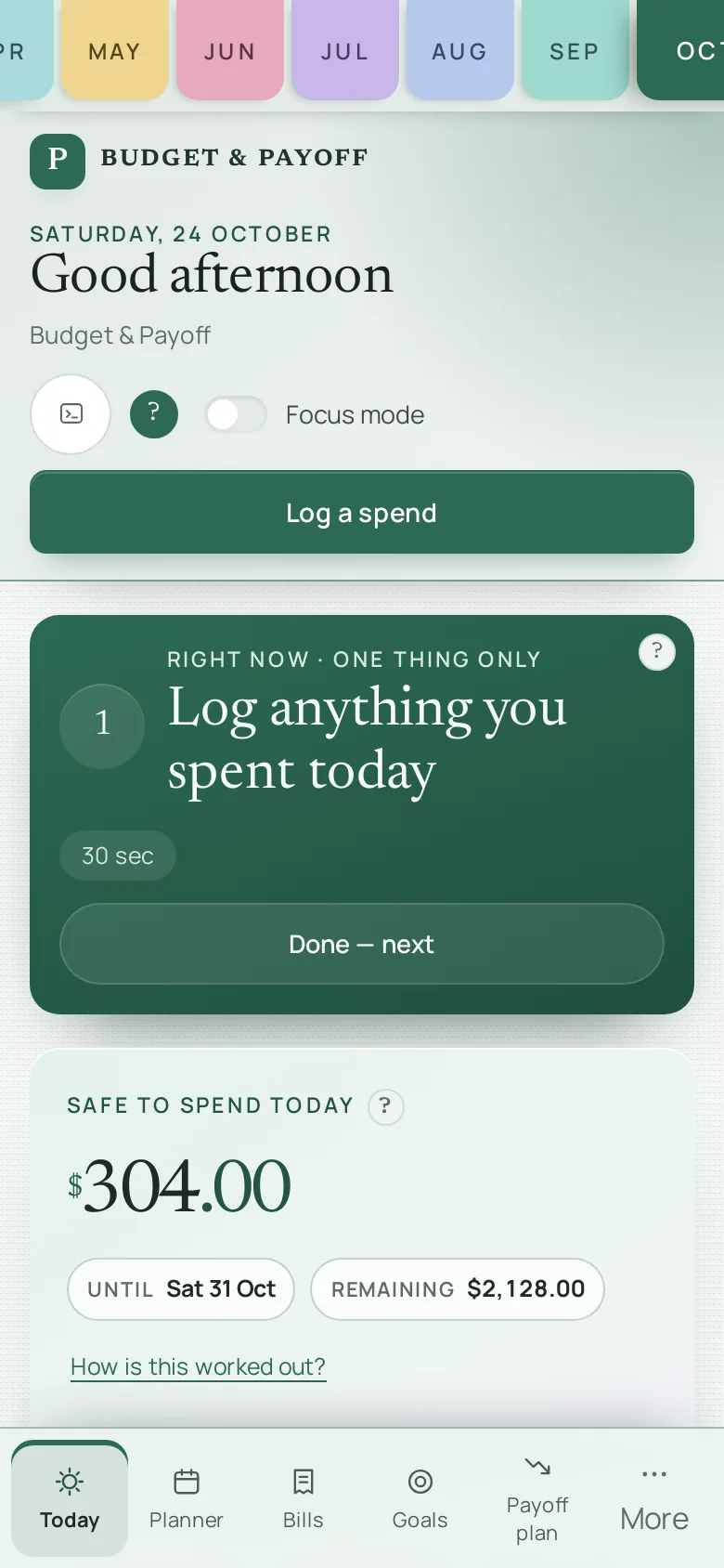 Today screen of Budget and Payoff on a phone, with the coloured month tabs across the top. Example numbers, safe to spend $304.00.
